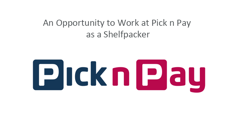 An Opportunity to Work at Pick n Pay as a Shelfpacker